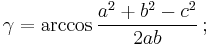 \,\gamma = \arccos\frac{a^2%2Bb^2-c^2}{2ab}\,;