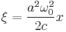 \xi=\frac{a^2\omega_0^2}{2c}x