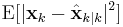 \textrm{E}[|\textbf{x}_{k} - \hat{\textbf{x}}_{k|k}|^2]