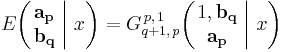 
E \!\left( \left. \begin{matrix} \mathbf{a_p} \\ \mathbf{b_q} \end{matrix} \; \right| \, x \right)  = 
G_{q%2B1,\,p}^{\,p,\,1} \!\left( \left. \begin{matrix} 1, \mathbf{b_q} \\ \mathbf{a_p} \end{matrix} \; \right| \, x \right)
