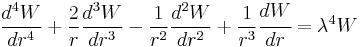 
  \frac{d^4 W}{dr^4} %2B \frac{2}{r}\frac{d^3 W}{dr^3} - \frac{1}{r^2}\frac{d^2W}{dr^2} 
    %2B \frac{1}{r^3} \cfrac{d W}{d r} = \lambda^4 W
