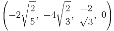 \left(-2\sqrt{\frac{2}{5}},\ -4\sqrt{\frac{2}{3}},\ \frac{-2}{\sqrt{3}},\ 0\right)