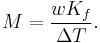 M = {{wK_f}\over{\Delta T}}.\ 