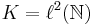 K=\ell^2(\mathbb{N})