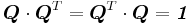 
 \boldsymbol{Q}\cdot\boldsymbol{Q}^T = \boldsymbol{Q}^T \cdot \boldsymbol{Q} = \boldsymbol{\mathit{1}}
 