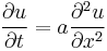 {\partial u \over \partial t} = a \frac{\partial^2 u}{\partial x^2}