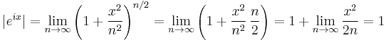 |e^{ix}| = \lim_{n\rightarrow\infty} \left(1 %2B \frac{x^2}{n^2}\right)^{n/2} = \lim_{n\rightarrow\infty} \left(1 %2B \frac{x^2}{n^2} \, \frac{n}{2} \right) = 1 %2B \lim_{n\rightarrow\infty} \frac{x^2}{2n} = 1