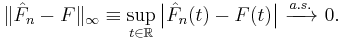 
    \|\hat F_n-F\|_\infty \equiv 
    \sup_{t\in\mathbb{R}} \big|\hat F_n(t)-F(t)\big|\ \xrightarrow{a.s.}\ 0.
  