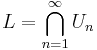 \;L=\bigcap\limits_{n=1}^\infty U_n