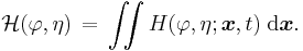 \mathcal{H}(\varphi,\eta)\, =\, \iint H(\varphi,\eta;\boldsymbol{x},t)\; \text{d}\boldsymbol{x}.