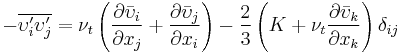 -\overline{\upsilon_i^\prime \upsilon_j^\prime} = \nu_t\left (\frac{\partial\bar\upsilon_i}{\partial x_j}%2B\frac{\partial\bar\upsilon_j}{\partial x_i} \right )-\frac{2}{3}\left (K %2B \nu_t \frac{\partial\bar\upsilon_k}{\partial x_k} \right ) \delta_{ij}