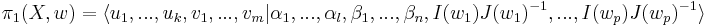 \pi_1(X,w) = \langle u_1,...,u_k, v_1,...,v_m | \alpha_1,...,\alpha_l, \beta_1,...,\beta_n, I(w_1)J(w_1)^{-1},...,I(w_p)J(w_p)^{-1}\rangle