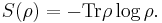 S(\rho) = - \operatorname{Tr} \rho \log \rho.