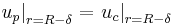 \left.u_p\right|_{r= R-\delta}=\left.u_c\right|_{r= R-\delta}