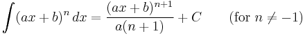 \int (ax %2B b)^n \, dx= \frac{(ax %2B b)^{n%2B1}}{a(n %2B 1)} %2B C \qquad\text{(for } n\neq -1\text{)}\,\!