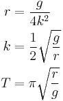 
\begin{align}
r & = \frac{g}{4k^2} \\
k & = \frac{1}{2} \sqrt{\frac{g}{r}} \\
T & = \pi \sqrt{\frac{r}{g}}
\end{align}
