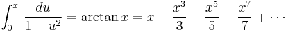 \int_0^x \, \frac{du}{1%2Bu^2} =  \arctan x = x - \frac{x^3}{3} %2B \frac{x^5}{5} - \frac{x^7}{7} %2B \cdots 