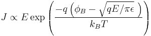 J \propto E \exp \left ( \frac{-q \left ( \phi_B-\sqrt{qE/\pi \epsilon} \ \right ) }{k_BT} \right ) 