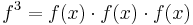 f^3 = f(x)\cdot f(x)\cdot f(x)