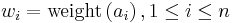 w_{i} = \mathrm{weight}\left(a_{i}\right), 1\leq i \leq n