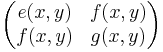 \begin{pmatrix}
e(x,y) & f(x,y) \\
f(x,y) & g(x,y)\end{pmatrix}