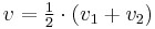  v = \begin{matrix} \frac12 \end{matrix} \cdot (v_1 %2B v_2) 