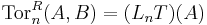 \mathrm{Tor}_n^R(A,B)=(L_nT)(A)