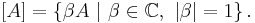 
\left[  A\right]  =\left\{  \beta A\ |\ \beta\in\mathbb{C},\ \left\vert
\beta\right\vert =1\right\}  . 
