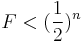 F < (\frac{1}{2})^n