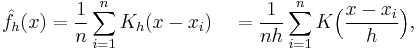 
    \hat{f}_h(x) = \frac{1}{n}\sum_{i=1}^n K_h (x - x_i) \quad = \frac{1}{nh} \sum_{i=1}^n K\Big(\frac{x-x_i}{h}\Big),
  