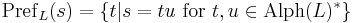 \operatorname{Pref}_L(s) = \{t \vert s=tu \mbox { for } t,u\in \operatorname{Alph}(L)^*\}