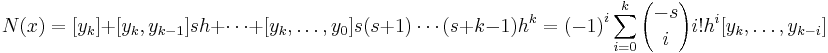 N(x)= [{y}_{k}]%2B [{y}_{k}, {y}_{k-1}]sh%2B\cdots%2B[{y}_{k},\ldots,{y}_{0}]s(s%2B1)\cdots(s%2Bk-1){h}^{k}={(-1)}^{i}\sum_{i=0}^{k}{-s \choose i}i!{h}^{i}[{y}_{k},\ldots,{y}_{k-i}]