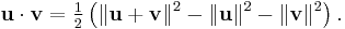 \mathbf{u}\cdot\mathbf{v} = \tfrac{1}{2}\left(\|\mathbf{u}%2B\mathbf{v}\|^2 - \|\mathbf{u}\|^2 - \|\mathbf{v}\|^2\right).