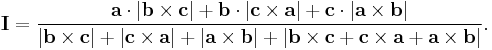  \mathbf{I}= \frac{ \mathbf{a} \cdot |\mathbf{b}\times \mathbf{c}| %2B \mathbf{b} \cdot |\mathbf{c}\times \mathbf{a}| %2B \mathbf{c} \cdot |\mathbf{a}\times \mathbf{b}| }{ |\mathbf{b}\times \mathbf{c}| %2B |\mathbf{c}\times \mathbf{a}| %2B |\mathbf{a}\times \mathbf{b}| %2B |\mathbf{b}\times \mathbf{c} %2B \mathbf{c}\times \mathbf{a} %2B \mathbf{a}\times \mathbf{b}| }. \,