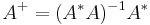 A^%2B = (A^*A)^{-1}A^*\,\!