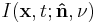 I(\bold{x}, t;\bold{\hat{n}},\nu)