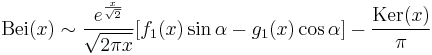 \mathrm{Bei}(x) \sim \frac{e^{\frac{x}{\sqrt{2}}}}{\sqrt{2 \pi x}} [f_1(x) \sin \alpha - g_1(x) \cos \alpha] - \frac{\mathrm{Ker}(x)}{\pi}