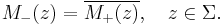 M_-(z) = \overline{M_%2B(z)},\quad z\in\Sigma.