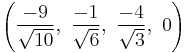 \left(\frac{-9}{\sqrt{10}},\ \frac{-1}{\sqrt{6}},\  \frac{-4}{\sqrt{3}},\ 0\right)