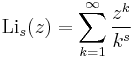 \mathrm{Li}_s(z) = \sum_{k=1}^\infty {z^k \over k^s}\!