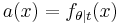 a(x) = f_{\theta | t}(x)