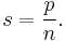 s = \frac{p}{n}.