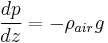 \frac{dp}{dz}= - \rho_{air} g