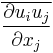 \overline{\frac{\partial u_iu_j}{\partial x_j}}