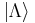  \left|\Lambda\right\rang 