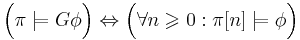 \Big( \pi \models G\phi \Big) \Leftrightarrow \Big( \forall n\geqslant 0: \pi[n] \models \phi \Big)