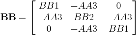 \mathbf{BB} = \begin{bmatrix}
BB1 & -AA3 & 0\\
-AA3 & BB2 & -AA3\\
0 & -AA3 & BB1\end{bmatrix}