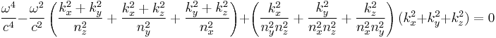 \frac{\omega^4}{c^4} - \frac{\omega^2}{c^2}\left(\frac{k_x^2%2Bk_y^2}{n_z^2}%2B\frac{k_x^2%2Bk_z^2}{n_y^2}%2B\frac{k_y^2%2Bk_z^2}{n_x^2}\right) %2B \left(\frac{k_x^2}{n_y^2n_z^2}%2B\frac{k_y^2}{n_x^2n_z^2}%2B\frac{k_z^2}{n_x^2n_y^2}\right)(k_x^2%2Bk_y^2%2Bk_z^2)=0\,