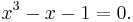  x^3 -x -1 = 0.