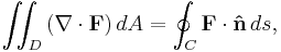 \iint_D\left(\nabla\cdot\mathbf{F}\right)dA=\oint_C \mathbf{F} \cdot \mathbf{\hat n} \, ds,